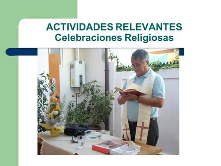 ACTIVIDADES RELEVANTES Celebraciones Religiosas. ACTIVIDADES RELEVANTES.