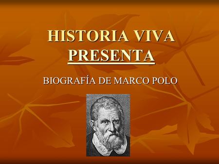 HISTORIA VIVA PRESENTA PRESENTA BIOGRAFÍA DE MARCO POLO.