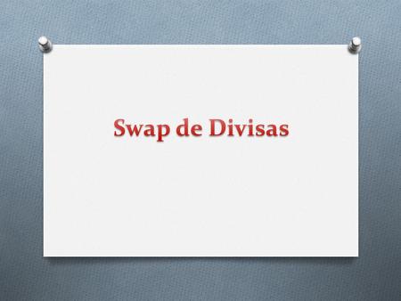 Swap de Divisas.