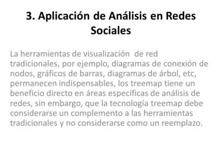 3. Aplicación de Análisis en Redes Sociales La herramientas de visualización de red tradicionales, por ejemplo, diagramas de conexión de nodos, gráficos.