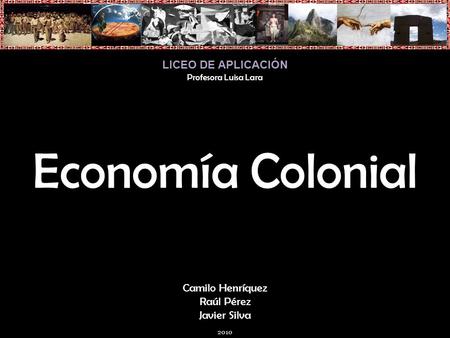Economía Colonial LICEO DE APLICACIÓN Camilo Henríquez Raúl Pérez