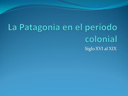 La Patagonia en el período colonial