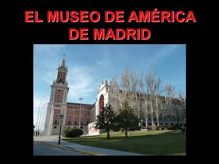 EL MUSEO DE AMÉRICA DE MADRID