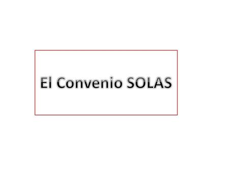 El Convenio SOLAS ..