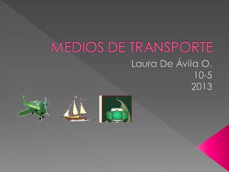 MEDIOS DE TRANSPORTE Laura De Ávila O. 10-5 2013.
