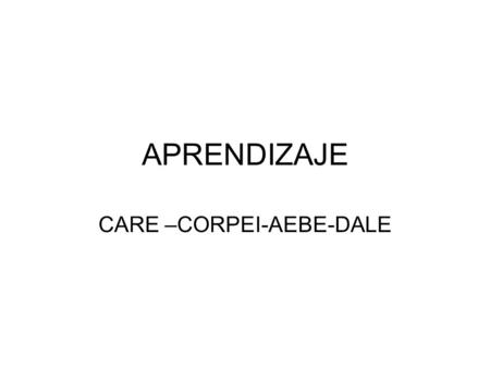 APRENDIZAJE CARE –CORPEI-AEBE-DALE. OBJETIVOS Objetivo general: Desarrollar y promover políticas y prácticas innovadoras para el lugar de trabajo para.