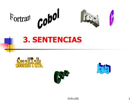 NVA-LNG1 3. SENTENCIAS. NVA-LNG2 Asignación Es una sentencia que almacena: el valor del argumento ubicado a la derecha del símbolo que la representa En.