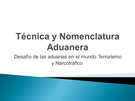 Desafío de las aduanas en el mundo Terrorismo y Narcotráfico.