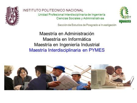 INSTITUTO POLITECNICO NACIONAL Unidad Profesional Interdisciplinaria de Ingeniería Ciencias Sociales y Administrativas Sección de Estudios de Posgrado.