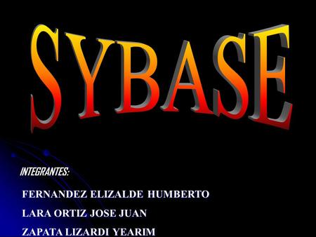 INTEGRANTES: FERNANDEZ ELIZALDE HUMBERTO LARA ORTIZ JOSE JUAN ZAPATA LIZARDI YEARIM.