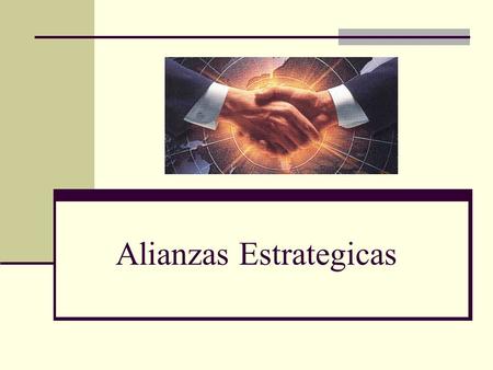 Alianzas Estrategicas. Alianzas Estratégicas Las alianzas estratégicas son, la unión de dos o mas empresas que cooperan compartiendo recursos, fortalezas,