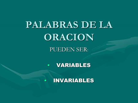 PALABRAS DE LA ORACION PUEDEN SER : VARIABLESVARIABLES INVARIABLESINVARIABLES.