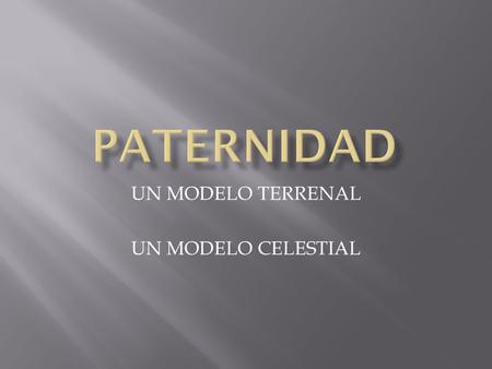 UN MODELO TERRENAL UN MODELO CELESTIAL