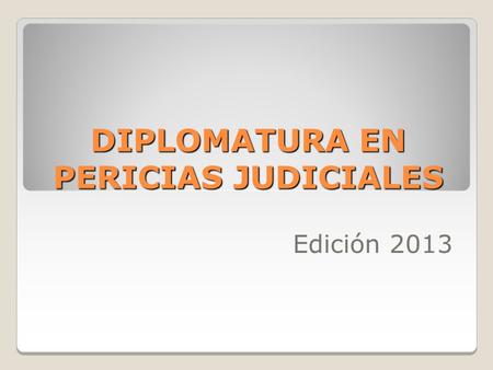 DIPLOMATURA EN PERICIAS JUDICIALES Edición 2013. DEVIS ECHANDÍA, Hernando “Los peritos, personas especialmente calificadas por sus conocimientos técnicos,
