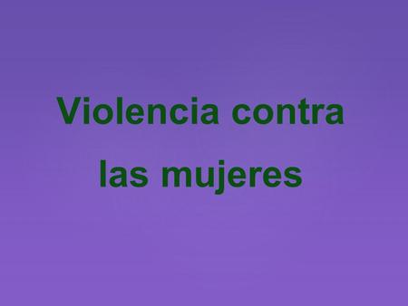 Violencia contra las mujeres. ¿Qué entendemos por violencia contra las mujeres? (...) toda conducta, acción u omisión, que de manera directa o indirecta,