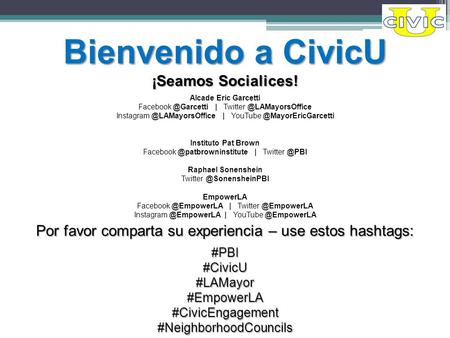 Por favor comparta su experiencia – use estos hashtags: #PBI#CivicU#LAMayor#EmpowerLA#CivicEngagement#NeighborhoodCouncils Bienvenido a CivicU ¡Seamos.