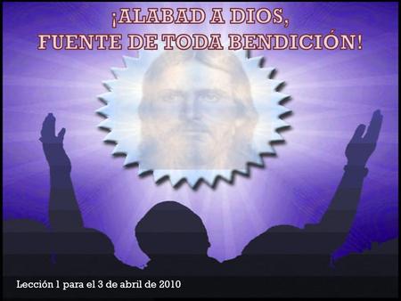 Lección 1 para el 3 de abril de 2010. Es el Creador de todo lo que conocemos. Él hizo al hombre como joya de la Creación y lo hizo moralmente libre. “Entonces.