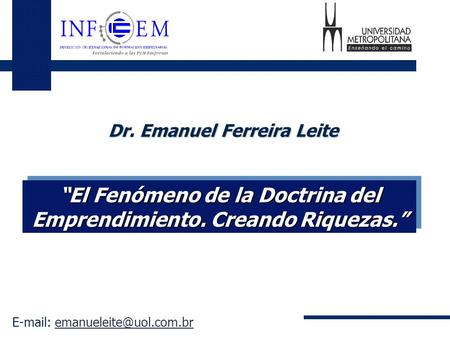 Dr. Emanuel Ferreira Leite “El Fenómeno de la Doctrina del Emprendimiento. Creando Riquezas.”