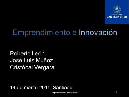 Roberto León José Luis Muñoz Cristóbal Vergara 14 de marzo 2011, Santiago Emprendimiento e Innovación 1.