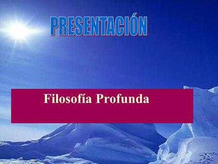 PRESENTACIÓN Filosofía Profunda.
