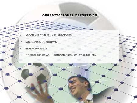 ORGANIZACIONES DEPORTIVAS ASOCIANES CIVILES - FUNDACIONES ASOCIANES CIVILES - FUNDACIONES SOCIEDADES DEPORTIVAS SOCIEDADES DEPORTIVAS GERENCIAMIENTO GERENCIAMIENTO.