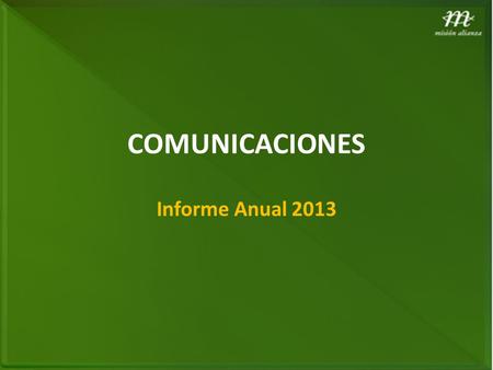 COMUNICACIONES Informe Anual 2013. Unidad: Comunicaciones N° Objetivos de Resultado/Producto Indicador planificado Logro Narrativo (Cuantitativo y Cualitativo)