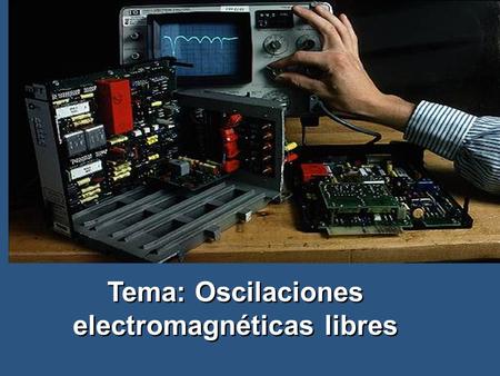 Tema: Oscilaciones electromagnéticas libres