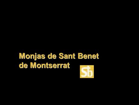 Monjas de Sant Benet de Montserrat Para SIEMPRE Los sonidos de “ LA ETERNIDAD ” de Vangelis nos invitan a meditar en la VIDA que no SE ACABA.
