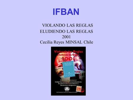 VIOLANDO LAS REGLAS ELUDIENDO LAS REGLAS 2001 Cecilia Reyes MINSAL Chile IFBAN.