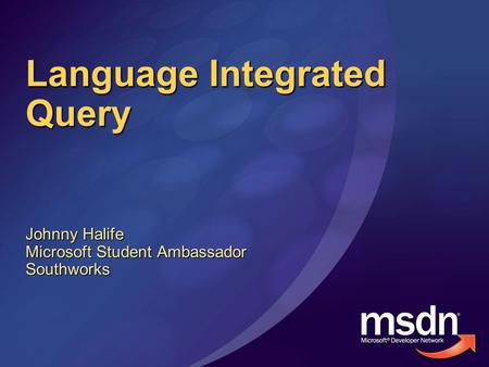 Language Integrated Query Johnny Halife Microsoft Student Ambassador Southworks.