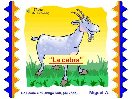 “La cabra” Miguel-A. Dedicado a mi amiga Rafi, (de Jaen). 137 seg. (M. Escobar)
