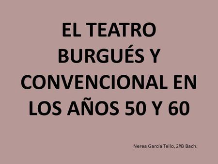 EL TEATRO BURGUÉS Y CONVENCIONAL EN LOS AÑOS 50 Y 60