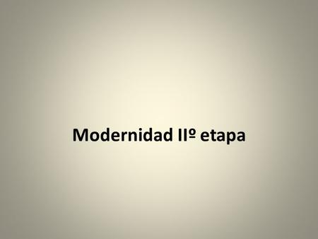Modernidad IIº etapa.