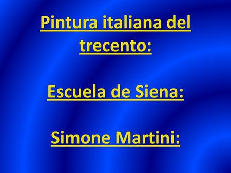 Pintura italiana del trecento: Escuela de Siena: Simone Martini:
