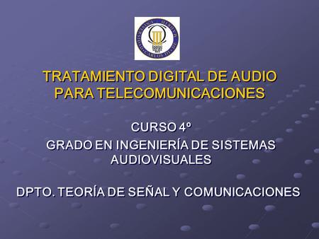 TRATAMIENTO DIGITAL DE AUDIO PARA TELECOMUNICACIONES
