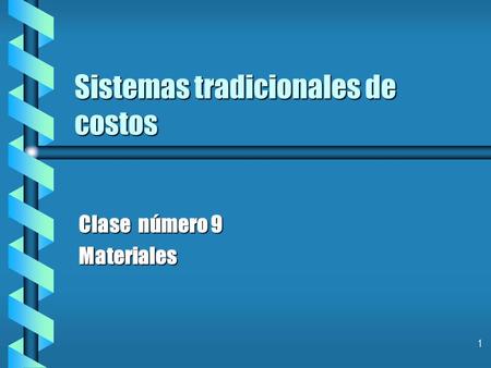 1 Sistemas tradicionales de costos Clase número 9 Materiales.
