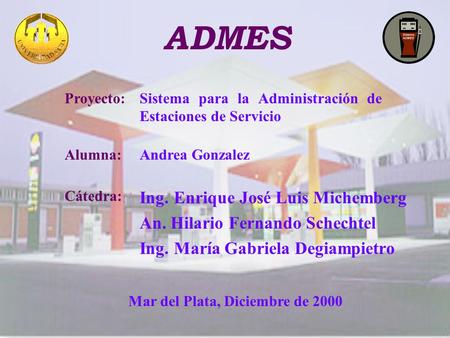 ADMES Ing. Enrique José Luis Michemberg An. Hilario Fernando Schechtel Ing. María Gabriela Degiampietro Mar del Plata, Diciembre de 2000 Alumna: Cátedra: