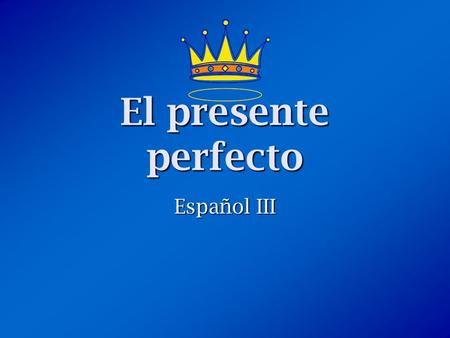 El presente perfecto Español III. ¿Qué es el Presente Perfecto? The Present Perfect is a PAST tense unlike the name suggests. The Present Perfect is a.