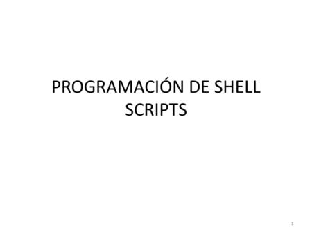 PROGRAMACIÓN DE SHELL SCRIPTS