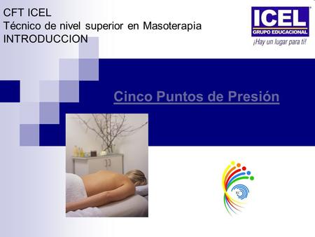 CFT ICEL Técnico de nivel superior en Masoterapia INTRODUCCION Cinco Puntos de Presión.