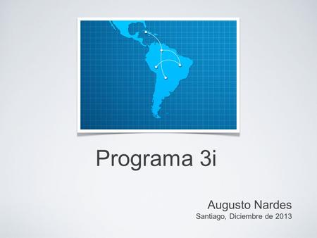 Programa 3i Augusto Nardes Santiago, Diciembre de 2013.
