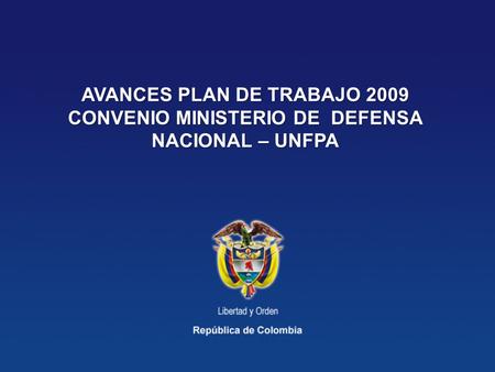 AVANCES PLAN DE TRABAJO 2009 CONVENIO MINISTERIO DE DEFENSA NACIONAL – UNFPA.