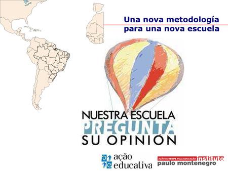 Una nova metodología para una nova escuela. Instituto Paulo Montenegro Organización sin fines de lucro creada por IBOPE Brasil en 2000, para desarrollar.