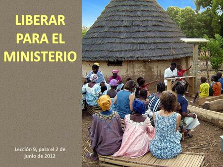 Lección 9, para el 2 de junio de 2012. ¿Cómo podemos evitar que un reducido grupo de personas lleven todo el peso de la labor de testimonio y evangelización.