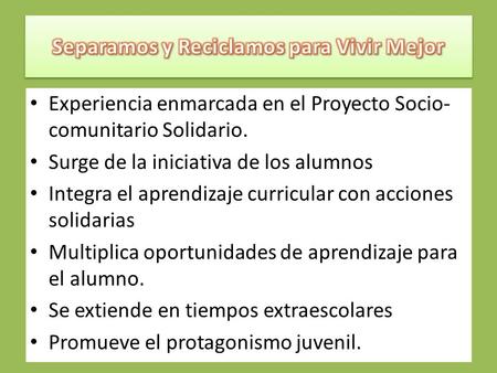 Experiencia enmarcada en el Proyecto Socio- comunitario Solidario. Surge de la iniciativa de los alumnos Integra el aprendizaje curricular con acciones.