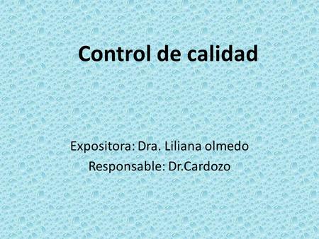 Control de calidad Expositora: Dra. Liliana olmedo Responsable: Dr.Cardozo.