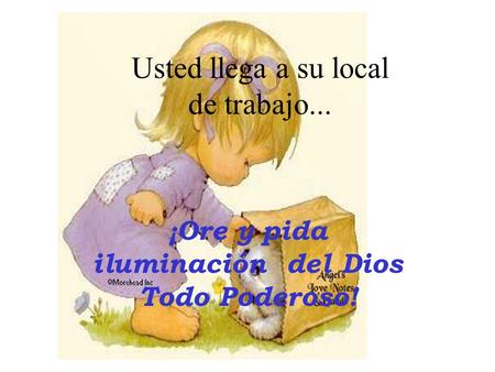 Usted llega a su local de trabajo... ¡Ore y pida iluminación del Dios Todo Poderoso!