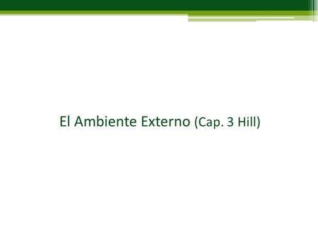El Ambiente Externo (Cap. 3 Hill)