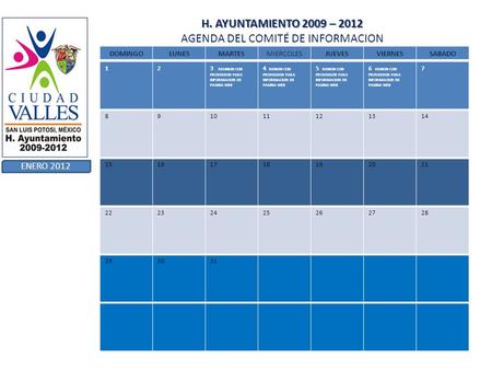 H. AYUNTAMIENTO 2009 – 2012 H. AYUNTAMIENTO 2009 – 2012 AGENDA DEL COMITÉ DE INFORMACION ENERO 2012 DOMINGOLUNESMARTESMIERCOLESJUEVESVIERNESSABADO 123.