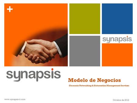 + Modelo de Negocios Gerencia Networking & Automation Management Services www.synapsis-it.com Octubre de 2012.